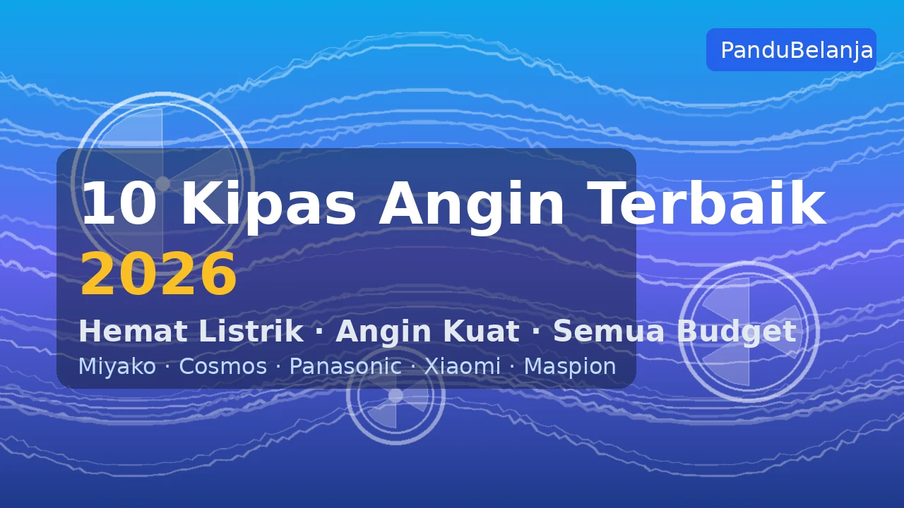 10 Kipas Angin Terbaik 2026 (Semua Budget, Hemat Listrik & Adem)